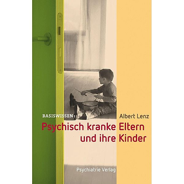 Psychisch kranke Eltern und ihre Kinder / Basiswissen Bd.25, Albert Lenz