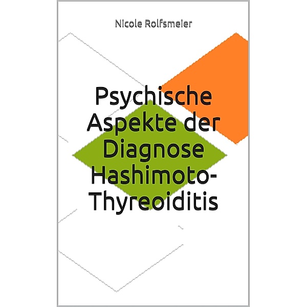 Psychische Aspekte der Diagnose Hashimoto-Thyreoiditis, Nicole Rolfsmeier