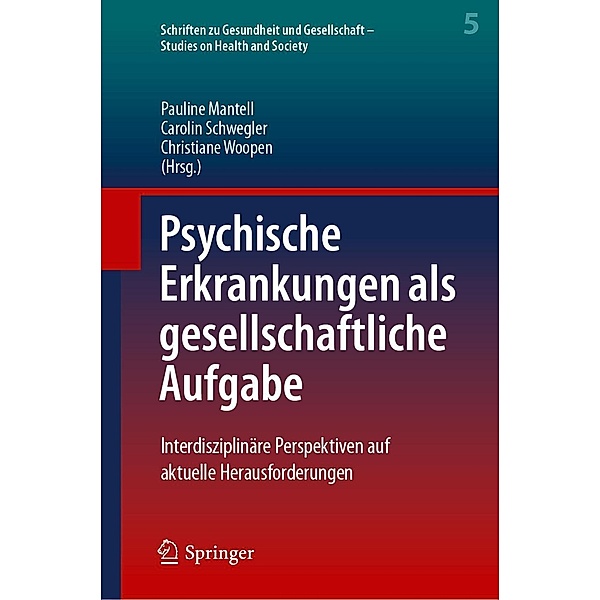 Psychische Erkrankungen als gesellschaftliche Aufgabe / Schriften zu Gesundheit und Gesellschaft - Studies on Health and Society Bd.5