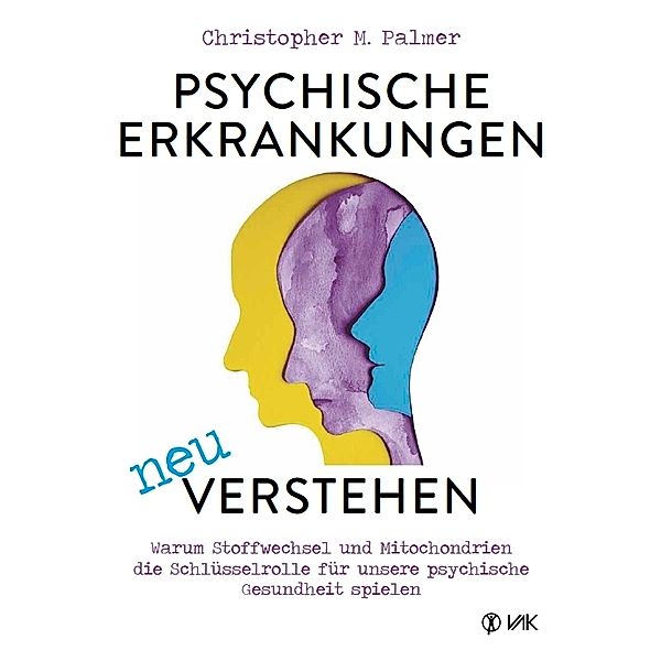 Psychische Erkrankungen neu verstehen, Christopher M. Palmer