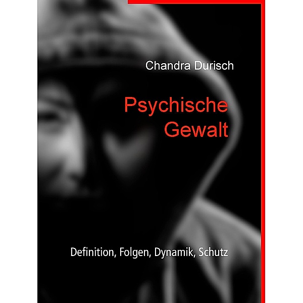 Psychische Gewalt - Definition, Folgen, Dynamik, Schutz, Chandra Durisch