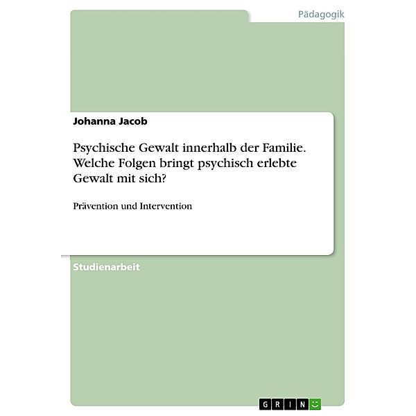 Psychische Gewalt innerhalb der Familie. Welche Folgen bringt psychisch erlebte Gewalt mit sich?, Johanna Jacob