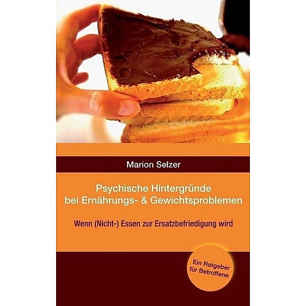 Psychische Hintergründe bei Ernährungs- und Gewichtsproblemen, Marion Selzer