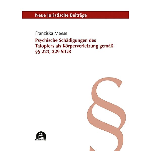 Psychische Schädigungen des Tatopfers als Körperverletzung gemäß §§ 223, 229 StGB / Neue Juristische Beiträge Bd.138, Franziska Meese