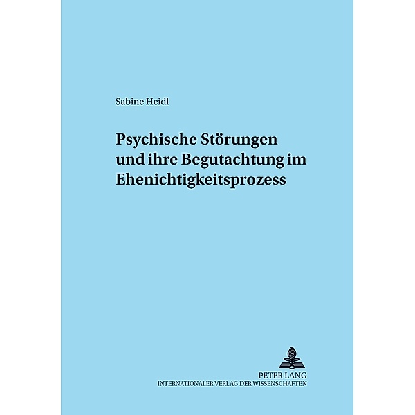 Psychische Störungen und ihre Begutachtung im Ehenichtigkeitsprozess, Sabine Heidl