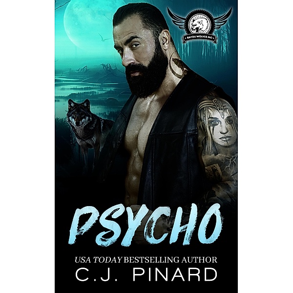 Psycho: A Shifter MC Romance (Bayou Wolves MC, #1) / Bayou Wolves MC, C. J. Pinard