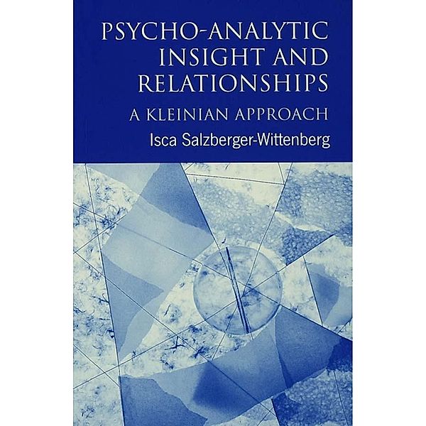 Psycho-Analytic Insight and Relationships, Isca Salzberger-Wittenberg