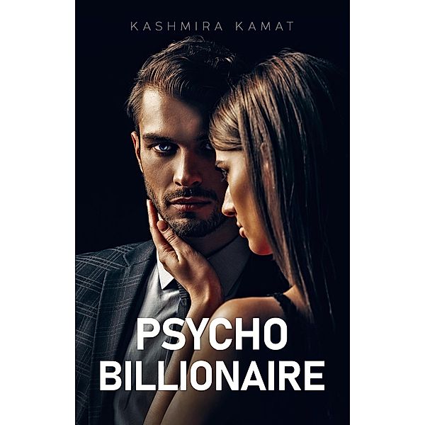 Psycho Billionaire: A Dark Romance, Kashmira Kamat