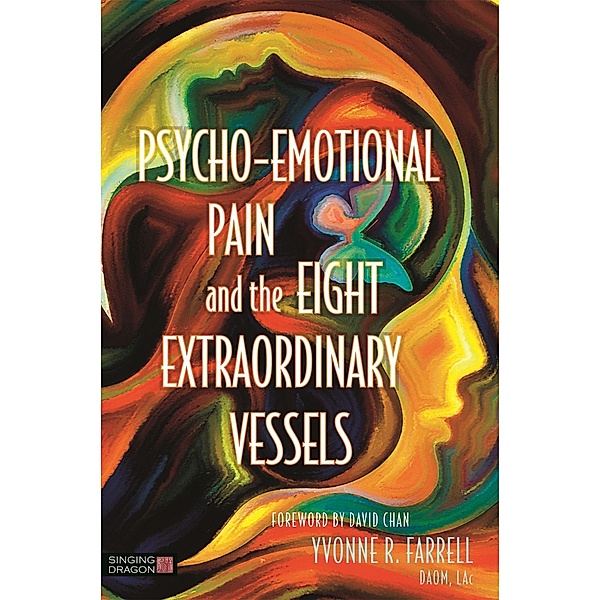 Psycho-Emotional Pain and the Eight Extraordinary Vessels, Yvonne R. Farrell