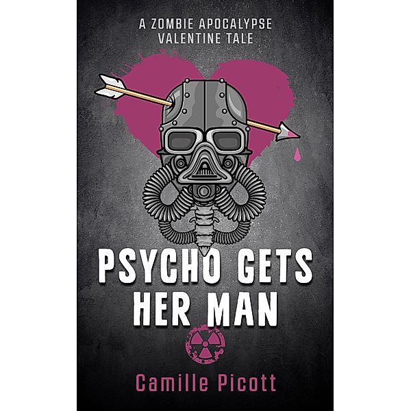 Psycho Gets Her Man: A Zombie Apocalypse Valentine Tale (Nick and Rudy, #2) / Nick and Rudy, Camille Picott