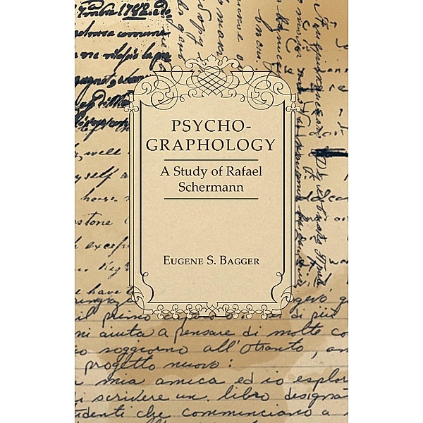 Psycho-Graphology - A Study of Rafael Scbermann, Eugene S. Bagger