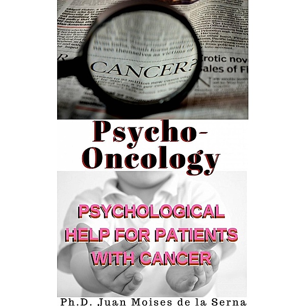 Psycho-oncology: Psychological Help for Patients with Cancer, Juan Moises de la Serna