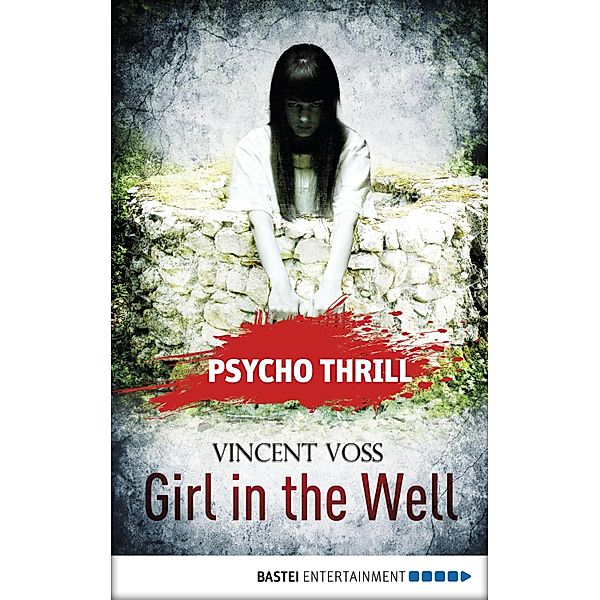 Psycho Thrill - Girl in the Well / Psycho Thrill: Chilling Tales of Horror Bd.4, Vincent Voss