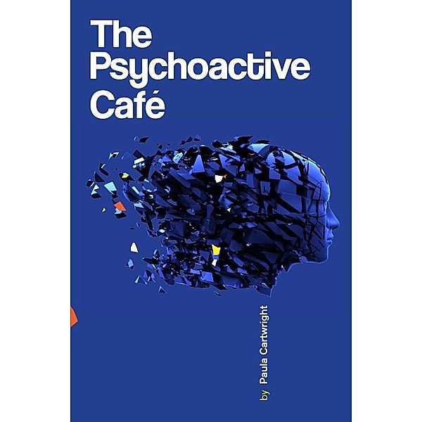 Psychoactive Cafe / Paula Cartwright, Paula Cartwright