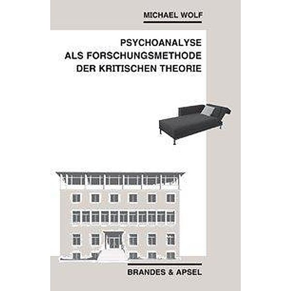 Psychoanalyse als Forschungsmethode der Kritischen Theorie, Michael Wolf