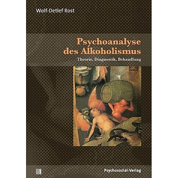 Psychoanalyse des Alkoholismus, Wolf-Detlef Rost