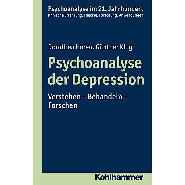 Psychoanalyse im 21. Jahrhundert / Psychoanalyse der Depression, Dorothea Huber, Günther Klug