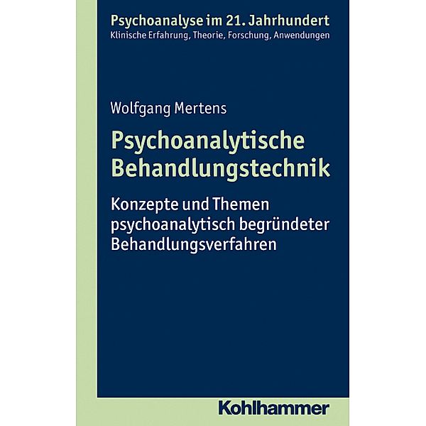 Psychoanalyse im 21. Jahrhundert / Psychoanalytische Behandlungstechnik, Wolfgang Mertens