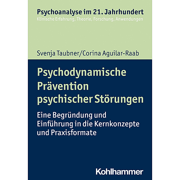 Psychoanalyse im 21. Jahrhundert / Psychodynamische Prävention psychischer Störungen, Svenja Taubner, Corina Aguilar-Raab