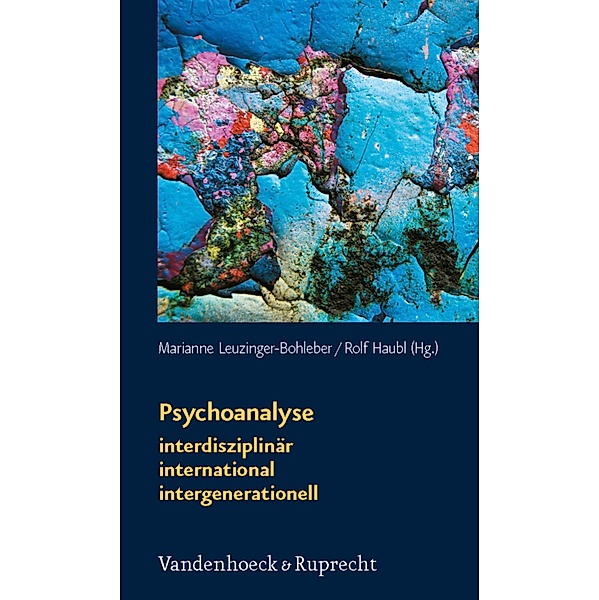 Psychoanalyse: interdisziplinär - international - intergenerationell / Schriften des Sigmund-Freud-Instituts. Reihe 2: Psychoanalyse im interdisziplinären Dialog