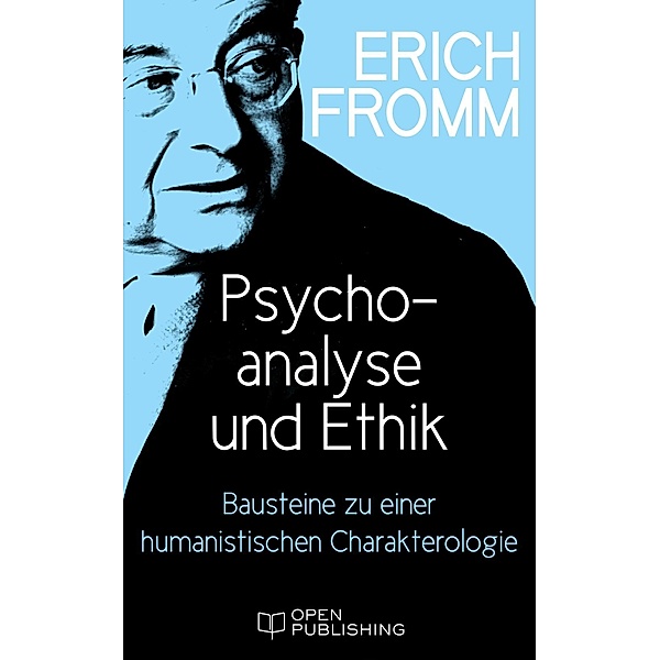 Psychoanalyse und Ethik. Bausteine zu einer humanistischen Charakterologie, Erich Fromm