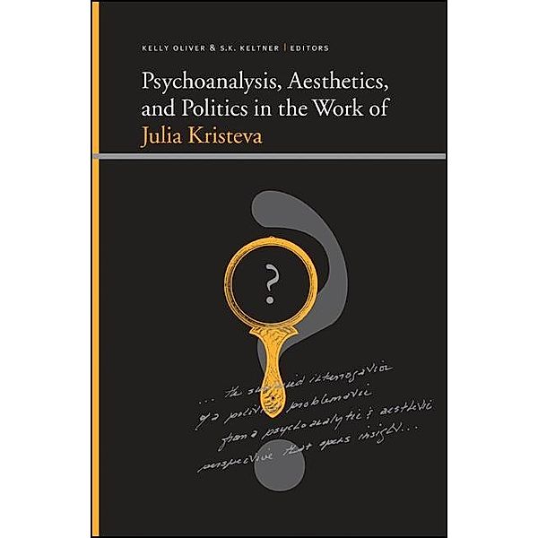 Psychoanalysis, Aesthetics, and Politics in the Work of Julia Kristeva / SUNY series, Insinuations: Philosophy, Psychoanalysis, Literature