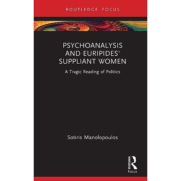 Psychoanalysis and Euripides' Suppliant Women, Sotiris Manolopoulos