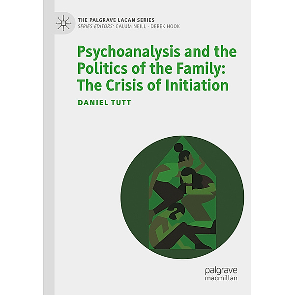 Psychoanalysis and the Politics of the Family: The Crisis of Initiation, Daniel Tutt
