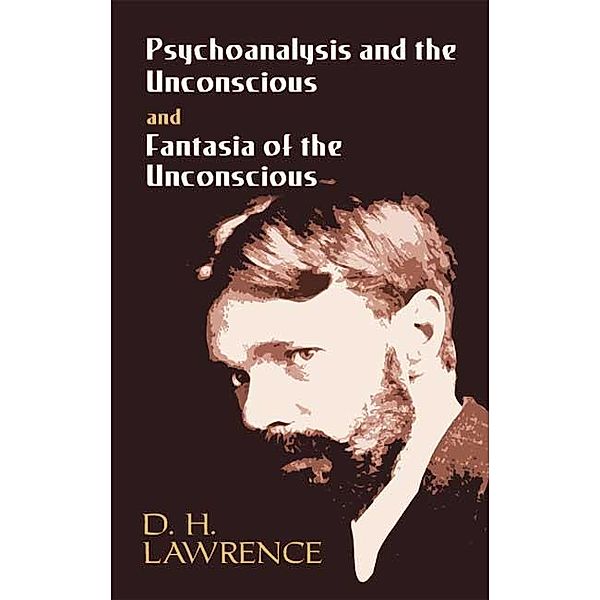 Psychoanalysis and the Unconscious and Fantasia of the Unconscious, D. H. Lawrence