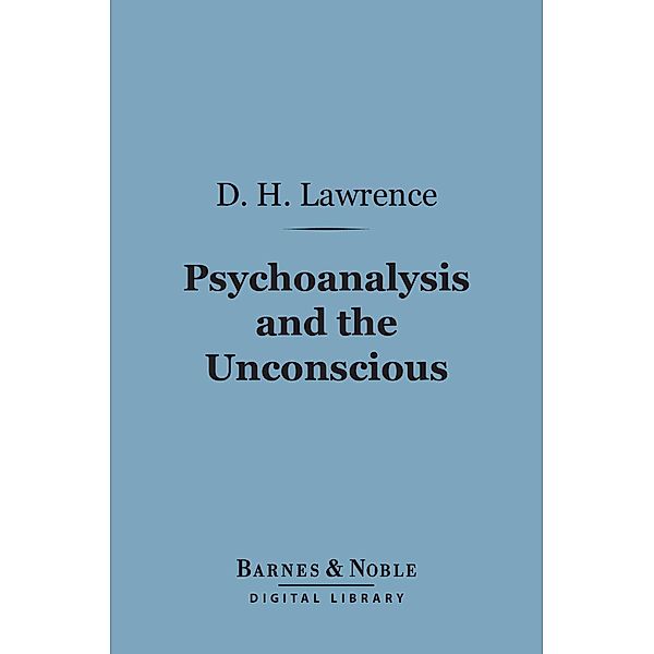 Psychoanalysis and the Unconscious (Barnes & Noble Digital Library) / Barnes & Noble, D. H. Lawrence