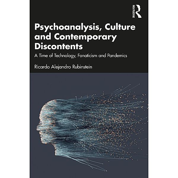 Psychoanalysis, Culture and Contemporary Discontents, Ricardo Alejandro Rubinstein