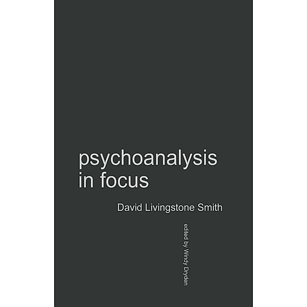 Psychoanalysis in Focus / Counselling & Psychotherapy in Focus Series, David Livingstone Smith