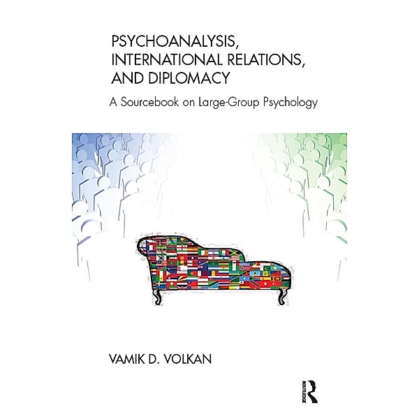 Psychoanalysis, International Relations, and Diplomacy, Vamik D. Volkan