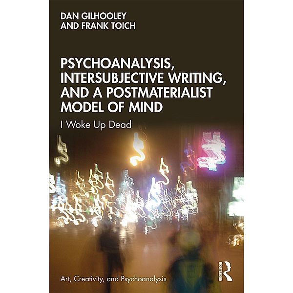 Psychoanalysis, Intersubjective Writing, and a Postmaterialist Model of Mind, Dan Gilhooley, Frank Toich