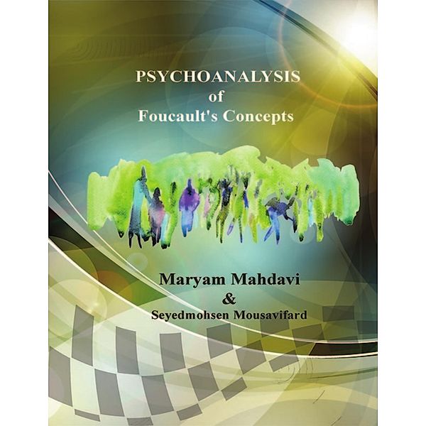 Psychoanalysis of Foucault's Concepts, Maryam Mahdavi, Seyed Mohsen Mousavifard