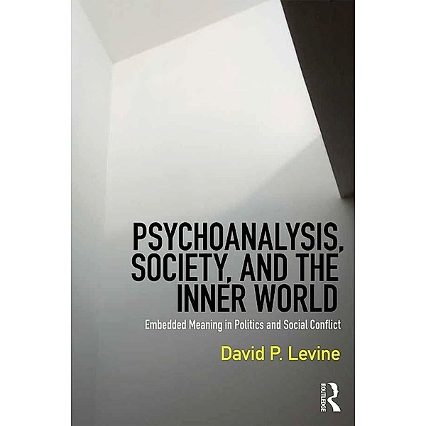 Psychoanalysis, Society, and the Inner World, David P. Levine