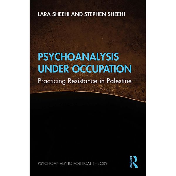 Psychoanalysis Under Occupation, Lara Sheehi, Stephen Sheehi