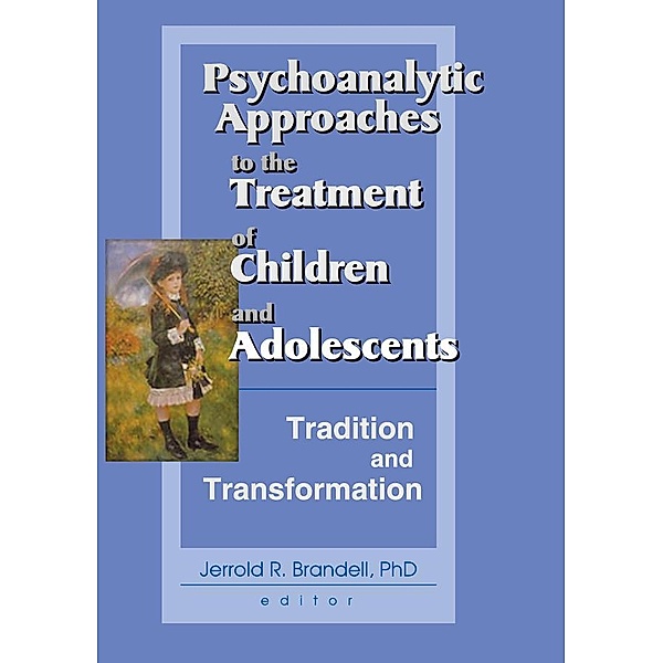 Psychoanalytic Approaches to the Treatment of Children and Adolescents, Jerrold R Brandell