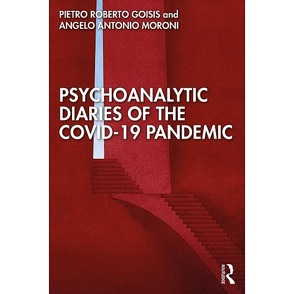 Psychoanalytic Diaries of the COVID-19 Pandemic, Pietro Roberto Goisis, Angelo Antonio Moroni
