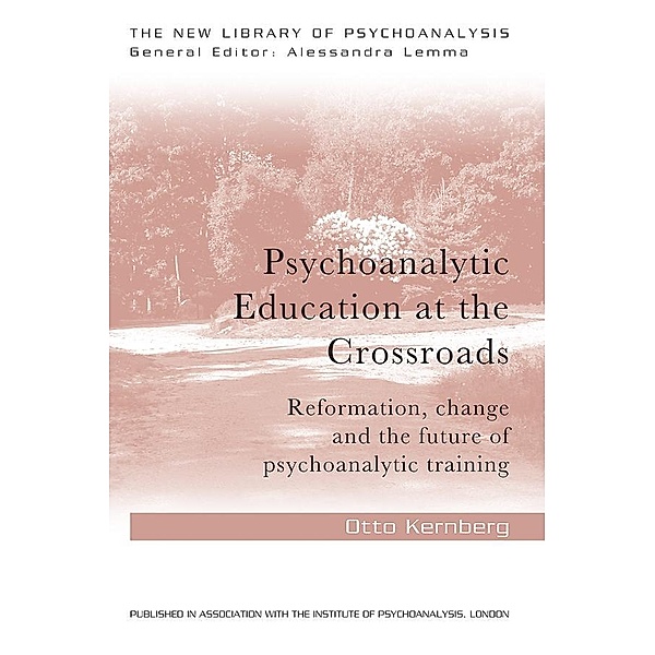 Psychoanalytic Education at the Crossroads / The New Library of Psychoanalysis, Otto Friedmann Kernberg