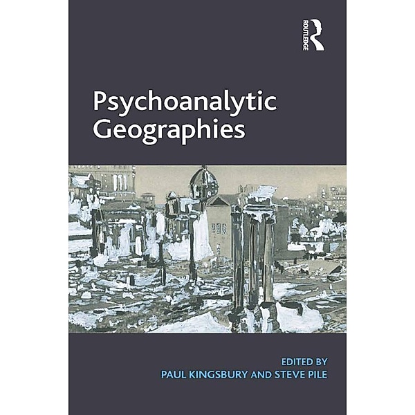 Psychoanalytic Geographies, Paul Kingsbury, Steve Pile