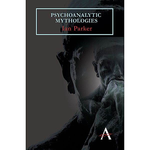 Psychoanalytic Mythologies / Key Issues in Modern Sociology, Ian Parker