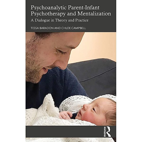 Psychoanalytic Parent-Infant Psychotherapy and Mentalization, Tessa Baradon, Chloe Campbell