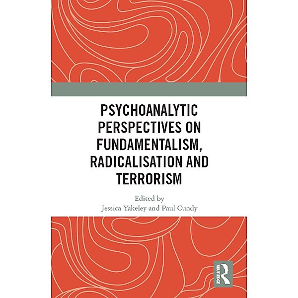 Psychoanalytic Perspectives on Fundamentalism, Radicalisation and Terrorism