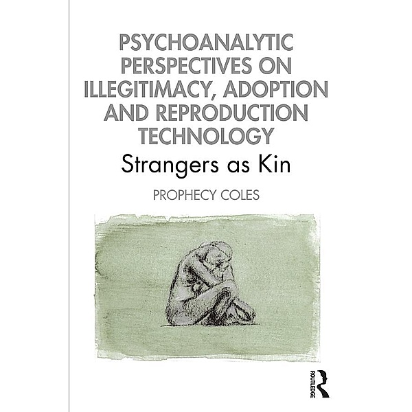 Psychoanalytic Perspectives on Illegitimacy, Adoption and Reproduction Technology, Prophecy Coles
