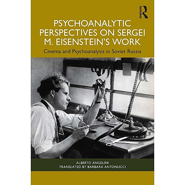 Psychoanalytic Perspectives on Sergei M. Eisenstein's Work, Alberto Angelini