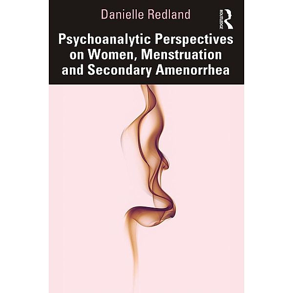 Psychoanalytic Perspectives on Women, Menstruation and Secondary Amenorrhea, Danielle Redland