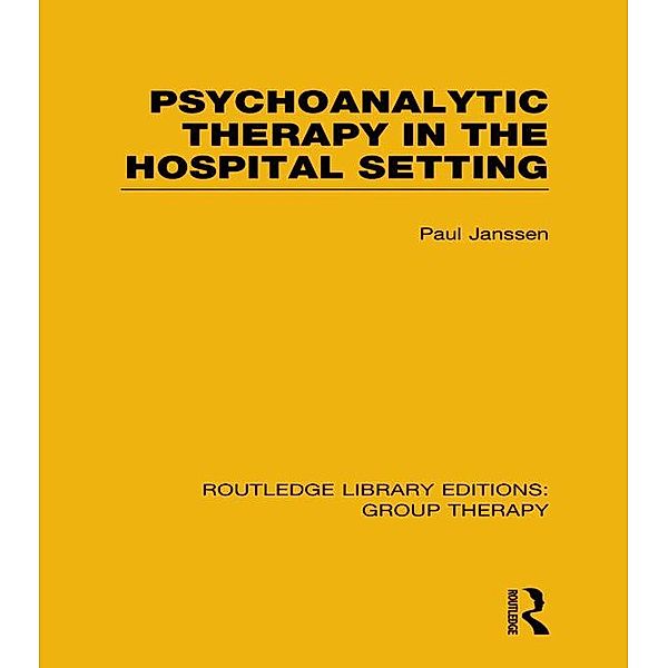 Psychoanalytic Therapy in the Hospital Setting (RLE: Group Therapy), Paul L. Janssen