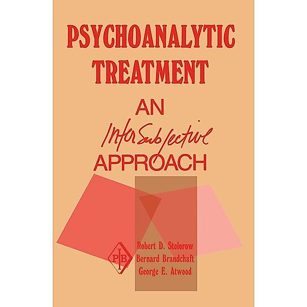 Psychoanalytic Treatment / Psychoanalytic Inquiry Book Series, Robert D. Stolorow, Bernard Brandchaft, George E. Atwood