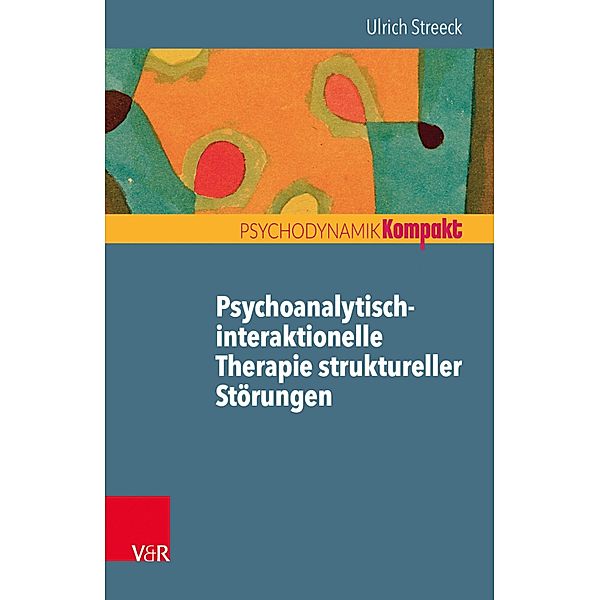 Psychoanalytisch-interaktionelle Therapie struktureller Störungen / Psychodynamik kompakt, Ulrich Streeck